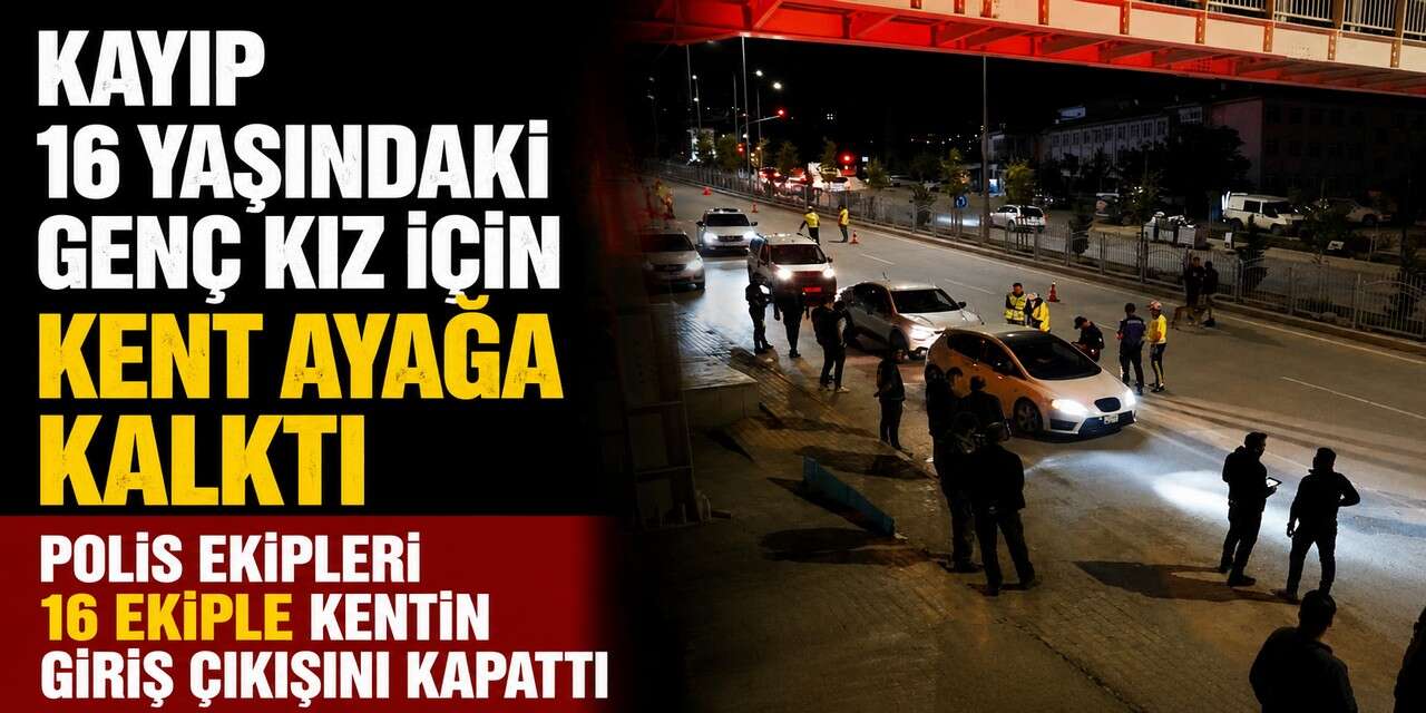 Kayıp genç kız için kent ayağa kalktı