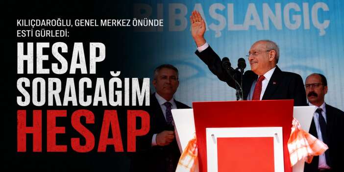 Kılıçdaroğlu, Hesap soracağım hesap