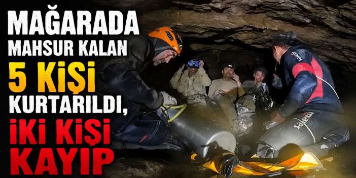 Mağarada mahsur kalan 5 kişi kurtarıldı