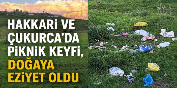 Hakkari’nin doğal güzellikleri sorumsuzluğun gölgesinde