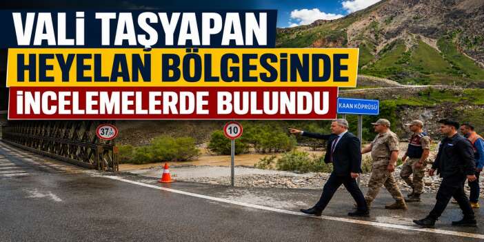 Vali Taşyapan heyelan bölgesinde incelemelerde bulundu
