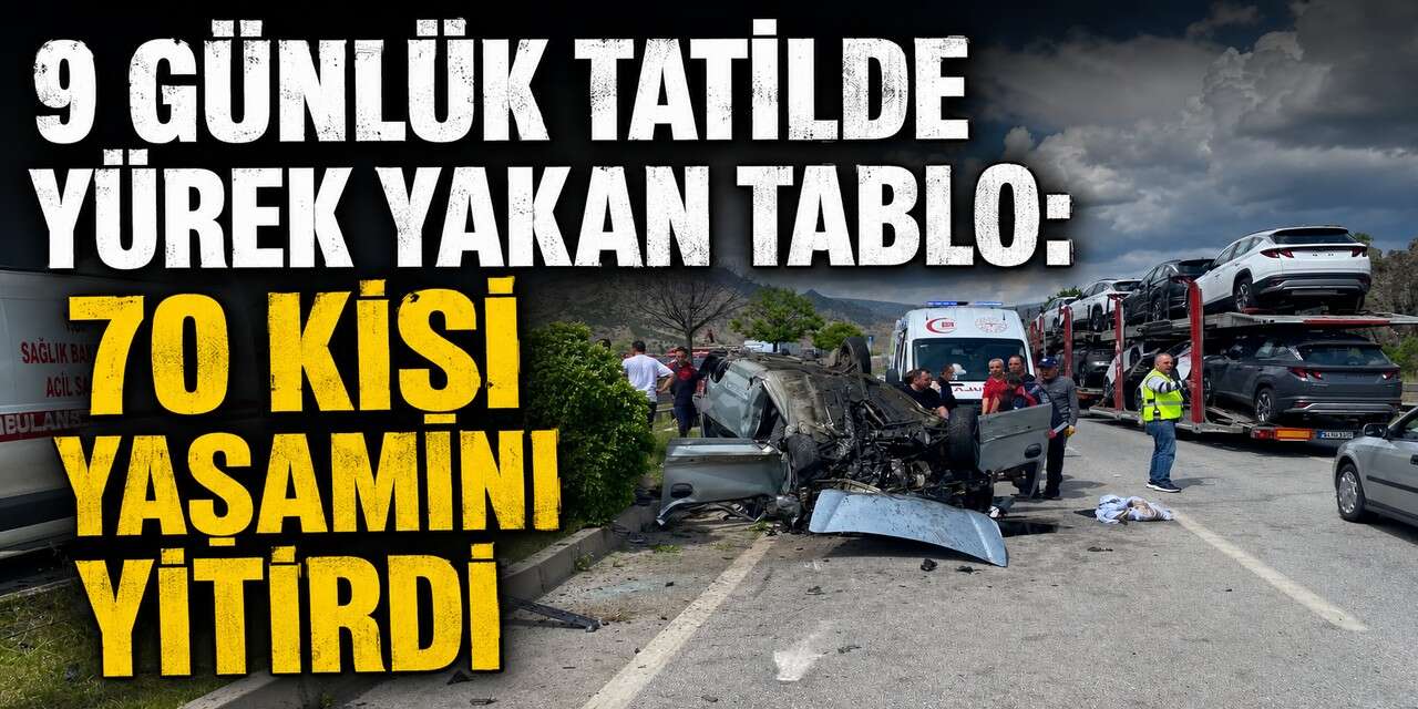 Kurban Bayramı'nın acı bilançosu: 70 kişi hayatını kaybetti