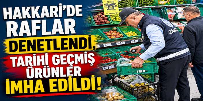 Hakkari zabıtası tarihi geçmiş ürünlere geçit vermedi