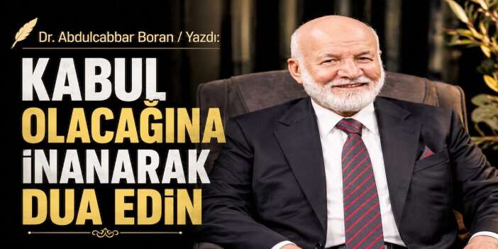 Kabul olacağına inanarak dua edin