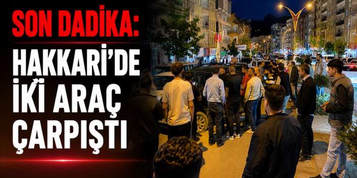 Hakkari'de iki araç çarpıştı: Maddi hasar oluştu