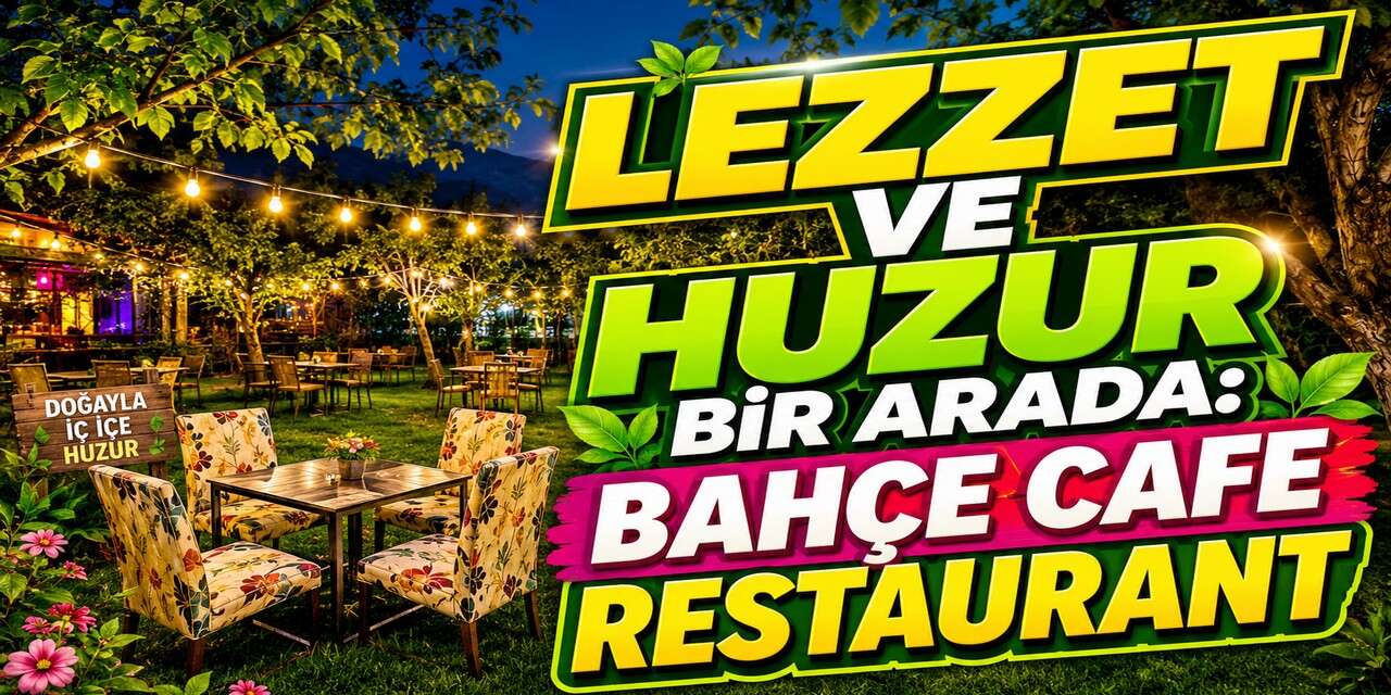 Bahçe Cafe Restaurant sezonu açtı