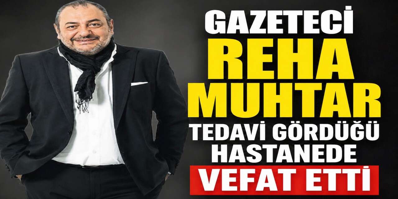 Usta Gazeteci Reha Muhtar hayatını kaybetti