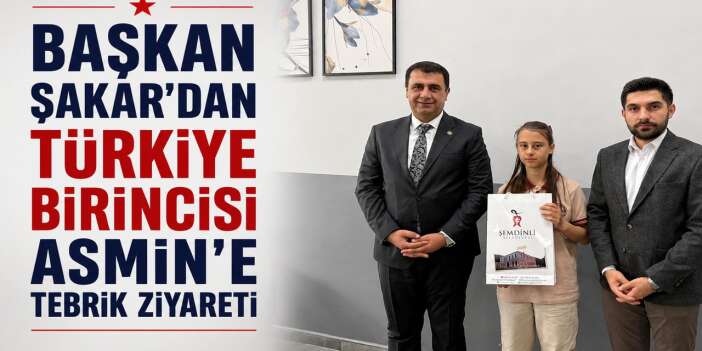 Başkan Şakar’dan Türkiye Birincisi Asmin’e tebrik ziyareti