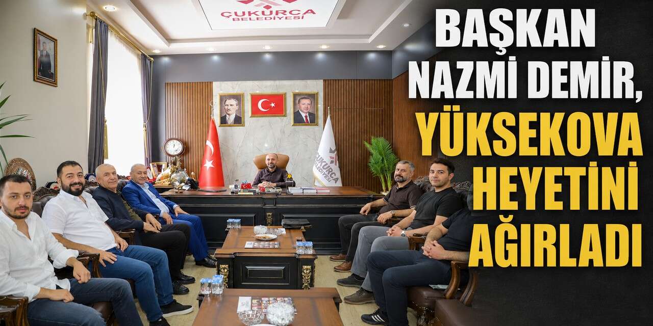 Yüksekova Heyetinden Çukurca Belediyesine ziyaret