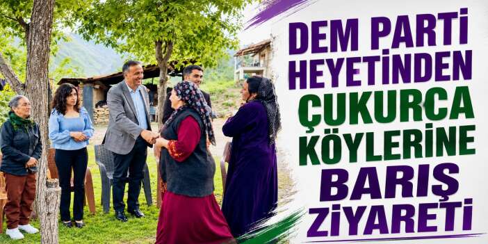 DEM Parti Heyetinden Çukurca’da Barış ve kardeşlik temasları