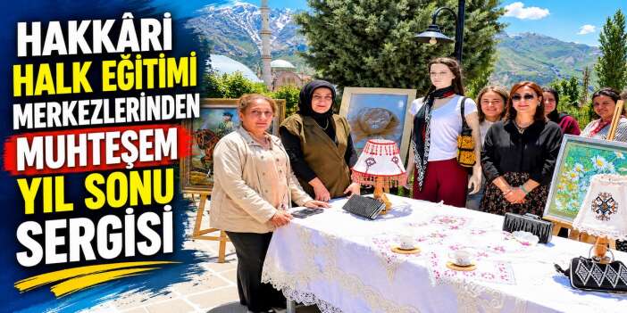 Hayat boyu öğrenmenin meyveleri Hakkâri’de sergilendi