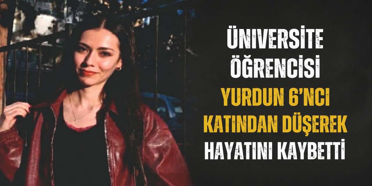 Üniversite öğrencisi 6. kattan düşerek öldü