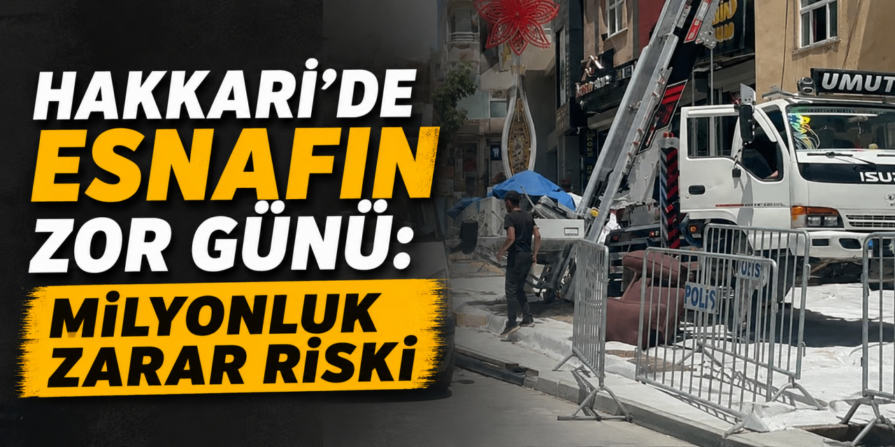 Hakkari’de Esnafın zor günü: Milyonluk zarar riski