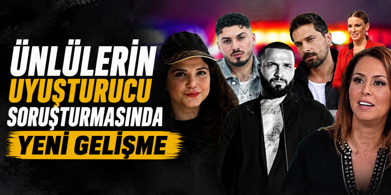 Ünlülerin uyuşturucu soruşturmasında yeni gelişme