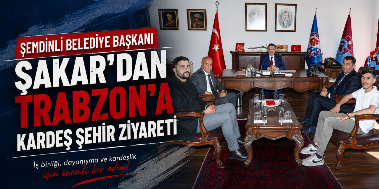 Şemdinli Belediye Başkanı Şakar’dan Trabzon’a kardeş şehir ziyareti
