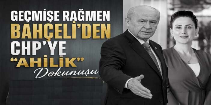 Geçmişe rağmen Bahçeli’den CHP’ye “Ahilik” dokunuşu