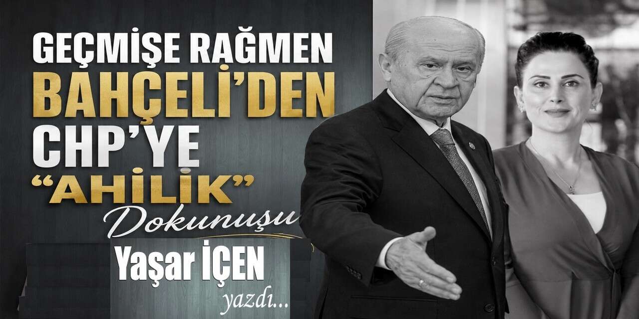 Geçmişe rağmen Bahçeli’den CHP’ye “Ahilik” dokunuşu