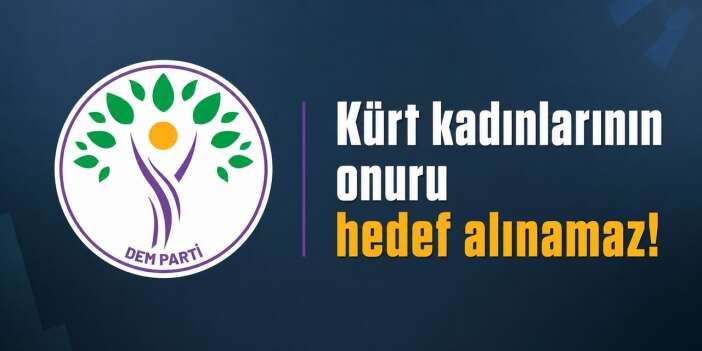 Dem Parti "Kürt kadınlarının onuru hedef alınamaz!