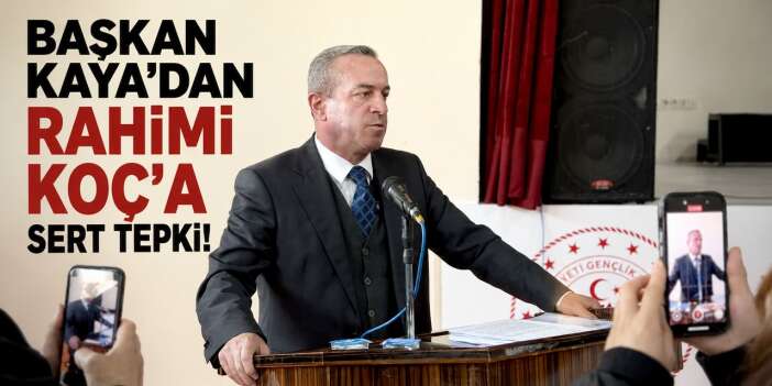 Başkan Kaya'dan Rahimi Koç’a sert tepki