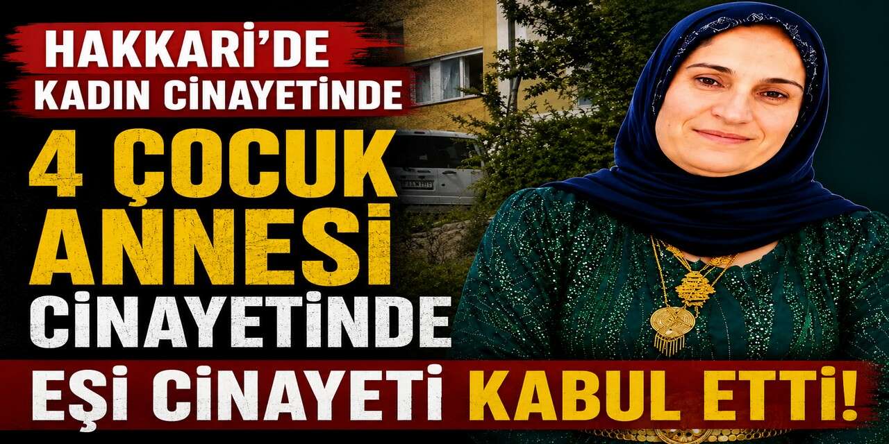 Hakkari'de kadın cinayetinde şüpheli her şeyi itiraf etti