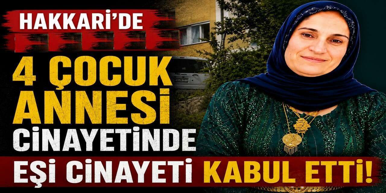 Hakkari'de kadın cinayetinde şüpheli her şeyi itiraf etti