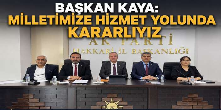 Başkan Kaya: Milletimize Hizmet Yolunda Kararlıyız