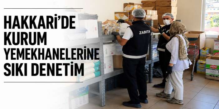 Hakkari’de kurum yemekhanelerine sıkı denetim