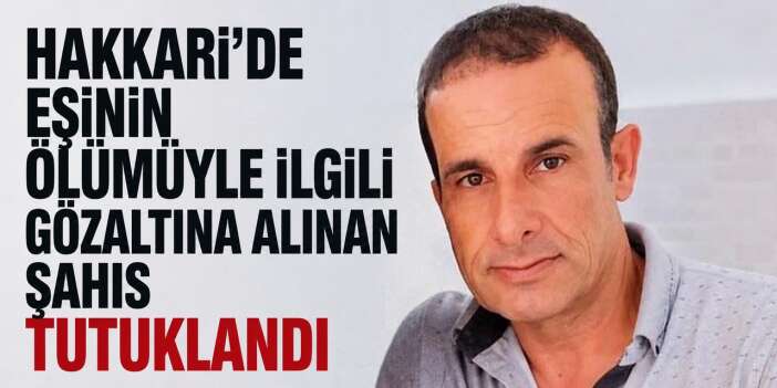 Hakkari'de Eş Cinayeti Zanlısı Tutuklandı