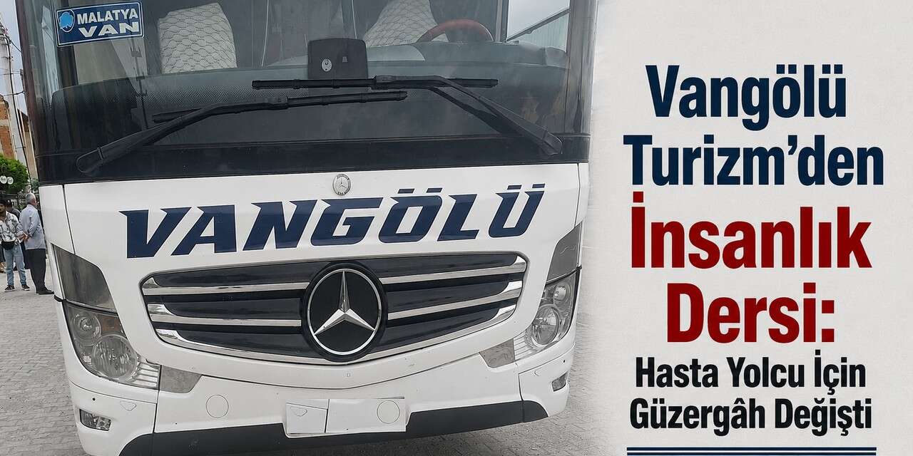 Vangölü Turizm’den insanlık dersi: Hasta yolcu için güzergâh değişti