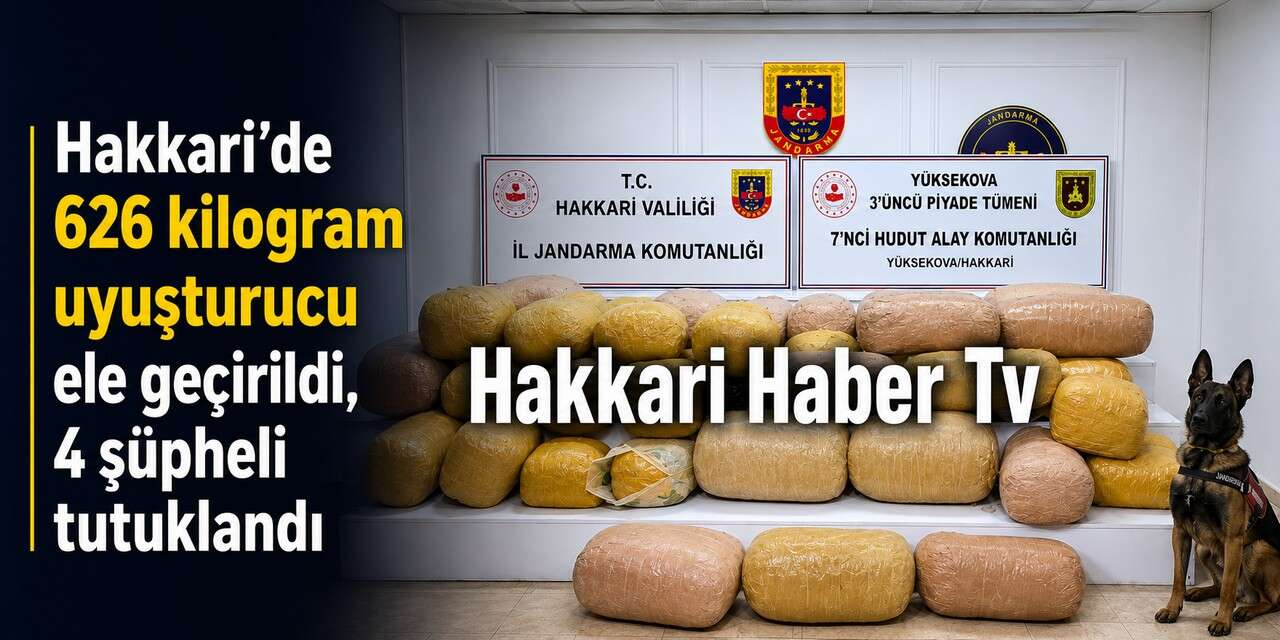 Hakkari'de 626 kilogram uyuşturucu ele geçirildi, 