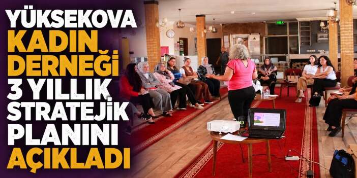 Yüksekova kadın derneği 3 yıllık stratejik planını açıkladı
