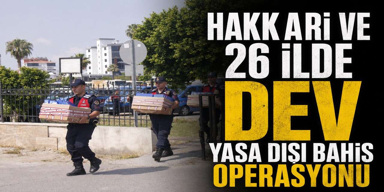 Hakkari ve 26 ilde dev yasa dışı bahis operasyonu