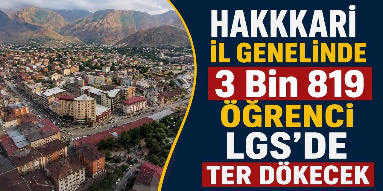 Hakkari’de 3 Bin 819 Öğrenci LGS’de ter dökecek