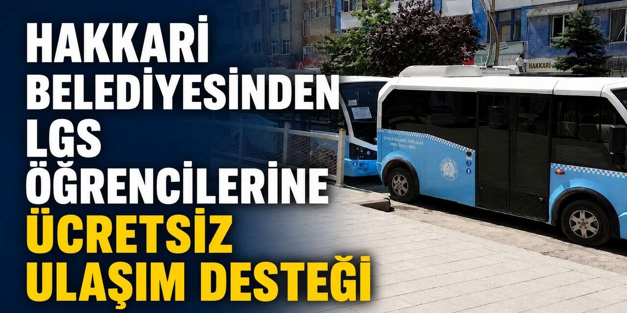 Hakkari'de LGS öğrencilerine ücretsiz ulaşım desteği