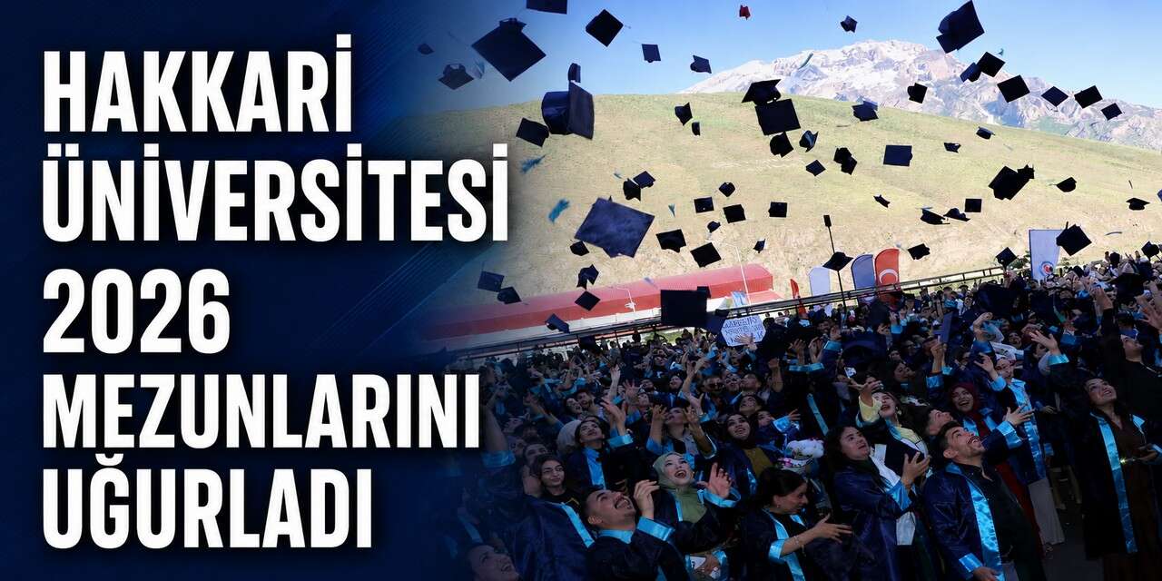 Hakkari Üniversitesi 2026 mezunlarını uğurladı