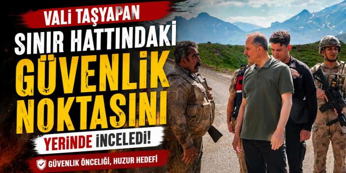 Vali Taşyapan Asayiş Çalışmalarını Yerinde İnceledi