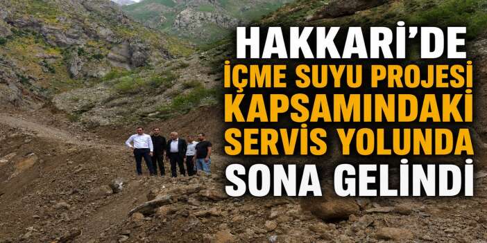 Hakkari'de içme suyu projesi kapsamındaki servis yolunda sona gelindi