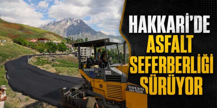 Hakkari’de asfalt seferberliği sürüyor