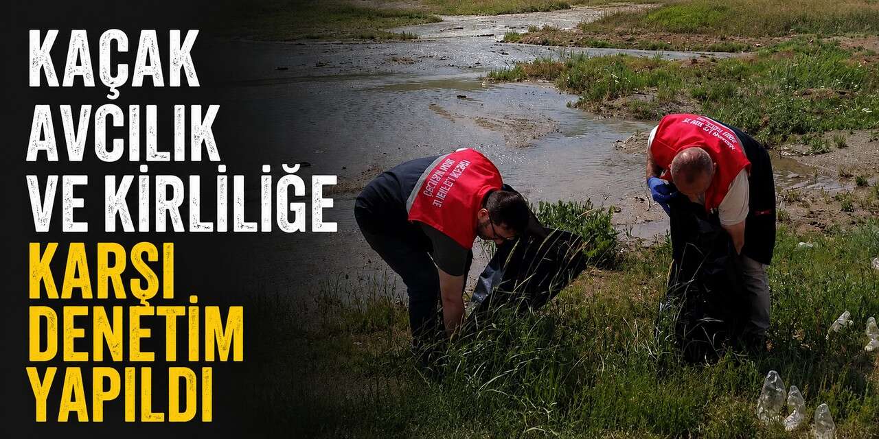 Yüksekova’da kaçak avcılık ve kirliliğe karşı denetim