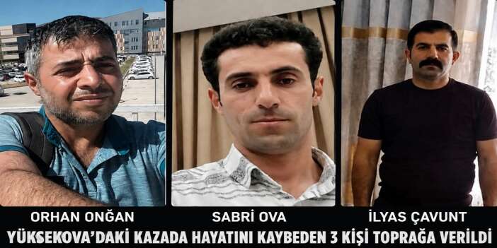 Yüksekova'daki kazada hayatını kaybeden 3 kişi toprağa verildi