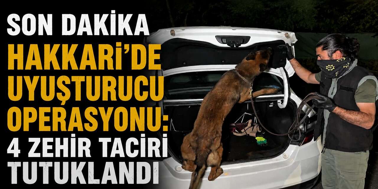 Hakkari’de uyuşturucu operasyonu: 4 zehir taciri tutuklandı