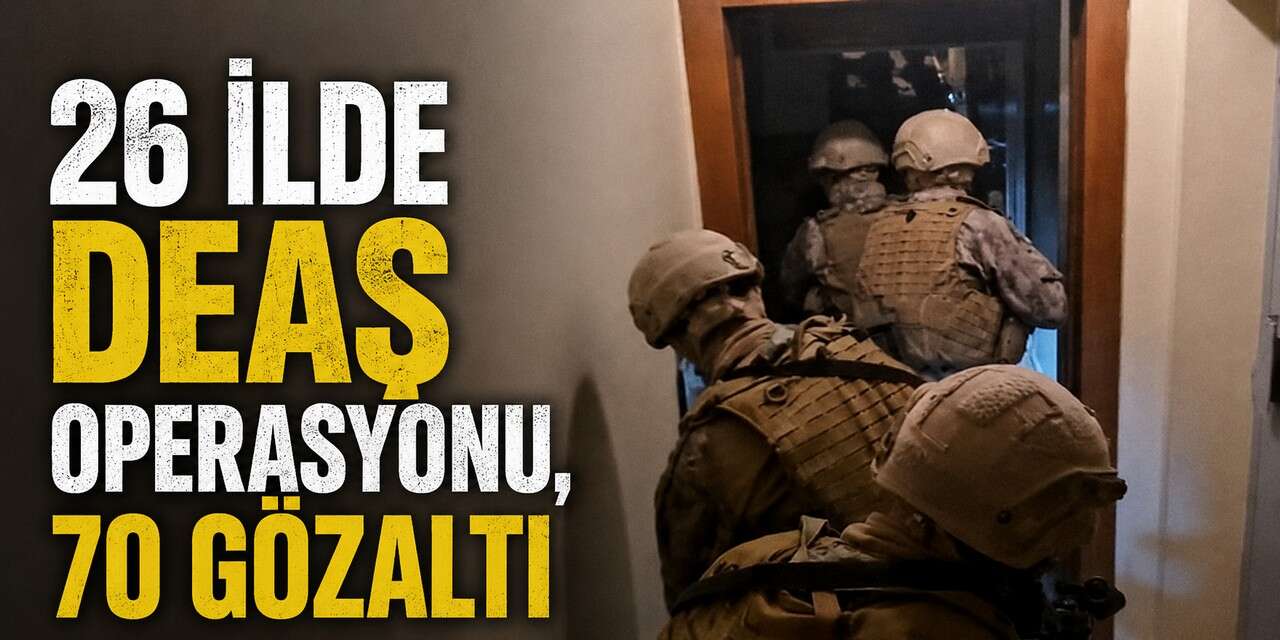26 ilde DEAŞ operasyonu, 70 gözaltı