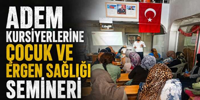 ADEM Kursiyerlerine “Çocuk ve Ergen Sağlığı” semineri