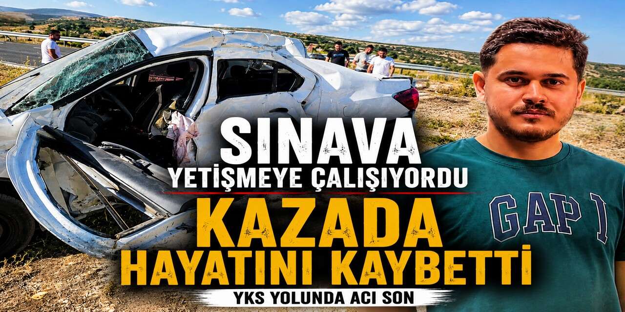 Sınava Yetişmeye Çalışan Genç Yaşamını Yitirdi