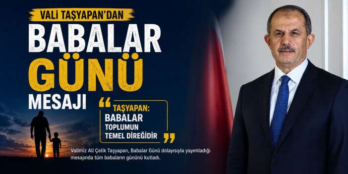Vali Taşyapan’dan Babalar Günü Mesajı