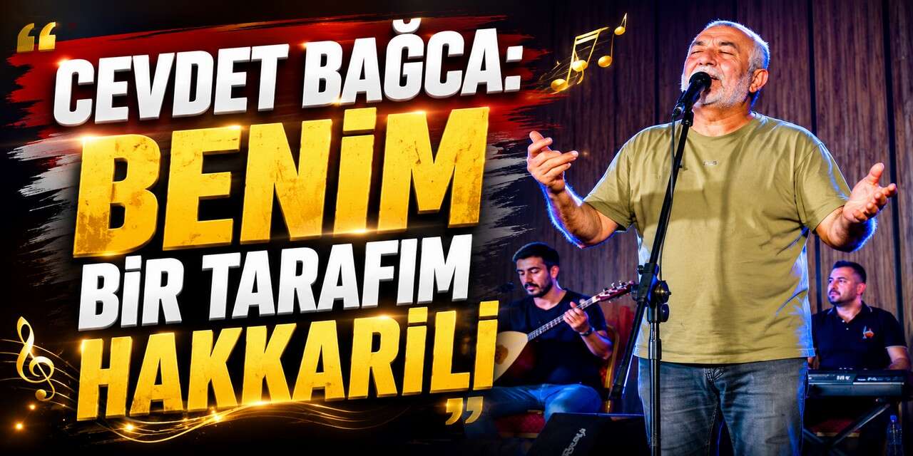 Cevdet Bağca:“Benim Bir Tarafım Hakkarili”