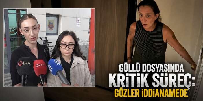 Güllü Dosyasında Kritik Süreç: Gözler İddianamede