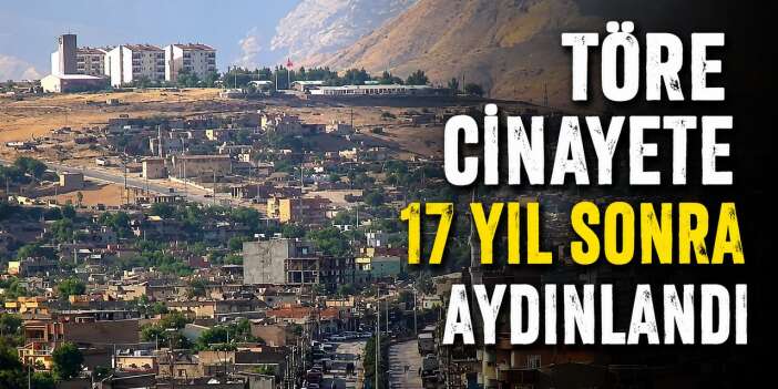 Töre cinayeti 17 yıl sonra  çözüldü