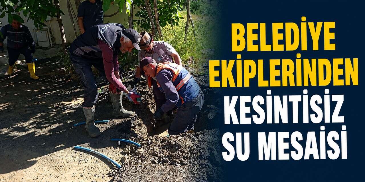 Belediye ekiplerinden kesintisiz su mesaisi