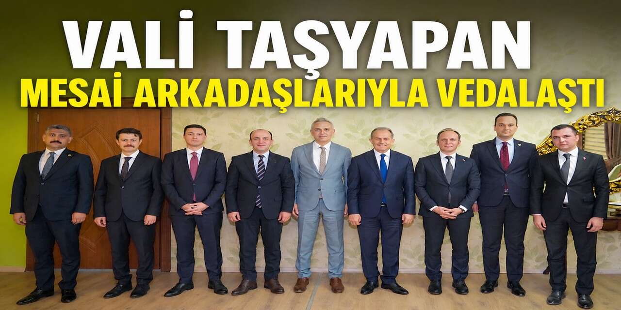 Vali Taşyapan mesai arkadaşlarıyla vedalaştı